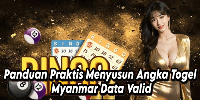 Panduan Praktis Menyusun Angka Togel Myanmar Data Valid