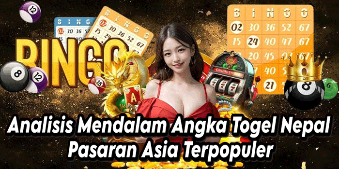 Analisis Mendalam Angka Togel Nepal Pasaran Asia Terpopuler