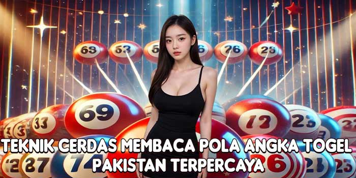 Teknik Cerdas Membaca Pola Angka Togel Pakistan Terpercaya