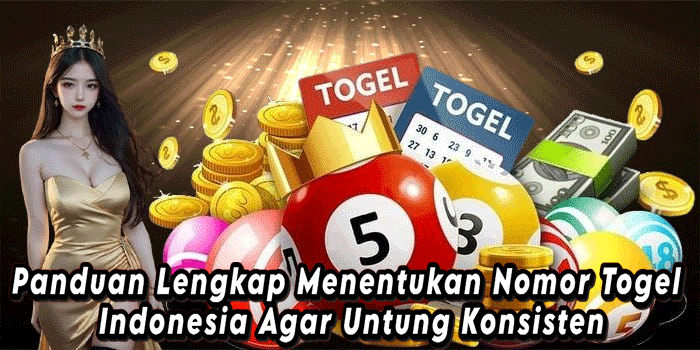 Panduan Lengkap Menentukan Nomor Togel Indonesia Agar Untung Konsisten