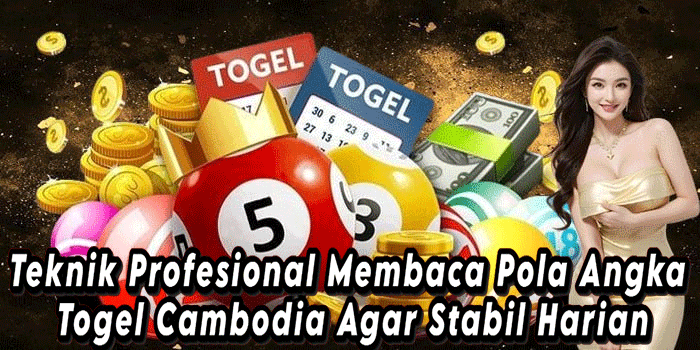 Teknik Profesional Membaca Pola Angka Togel Cambodia Agar Stabil Harian