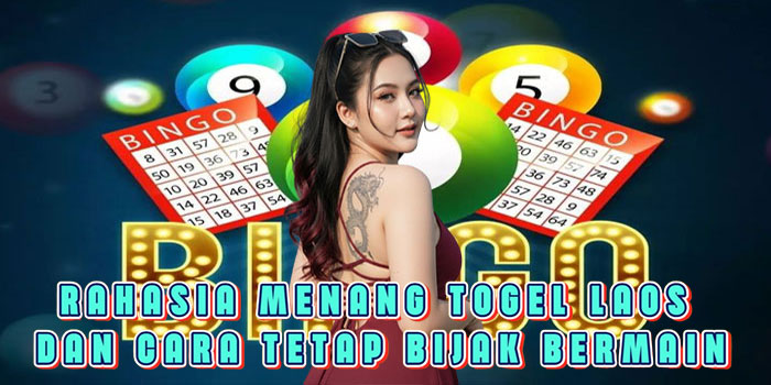Rahasia Menang Togel Laos Dan Cara Tetap Bijak Bermain