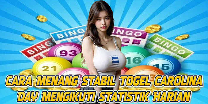 Cara Menang Stabil Togel Carolina Day Mengikuti Statistik Harian