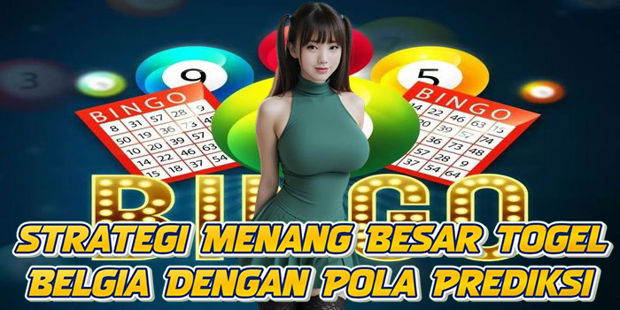 Strategi Menang Besar Togel Belgia Dengan Pola Prediksi
