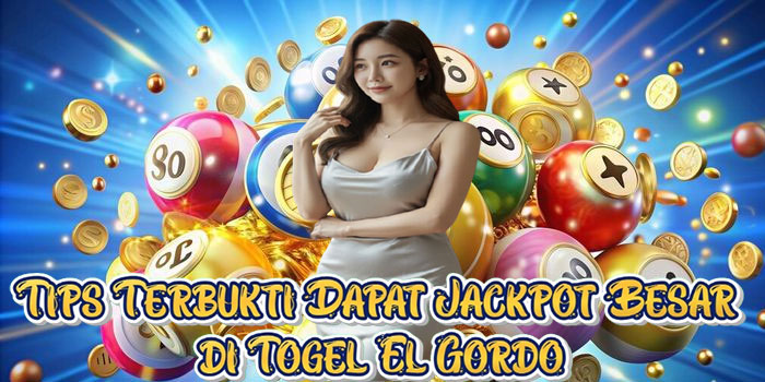 Tips Terbukti Dapat Jackpot Besar di Togel El Gordo