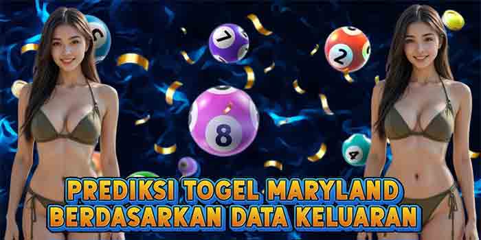 Prediksi Togel Maryland Berdasarkan Data Keluaran